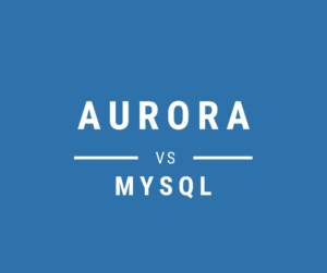 AWS Aurora versus MySQL 
