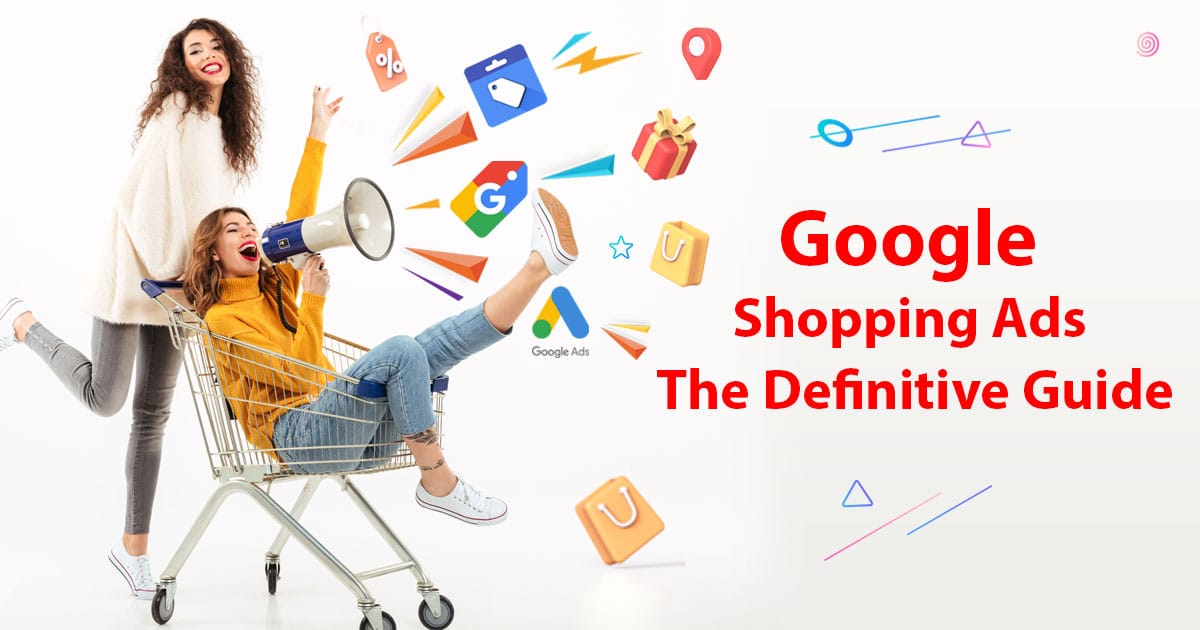 Google Shopping Ads The Ultimate Guide